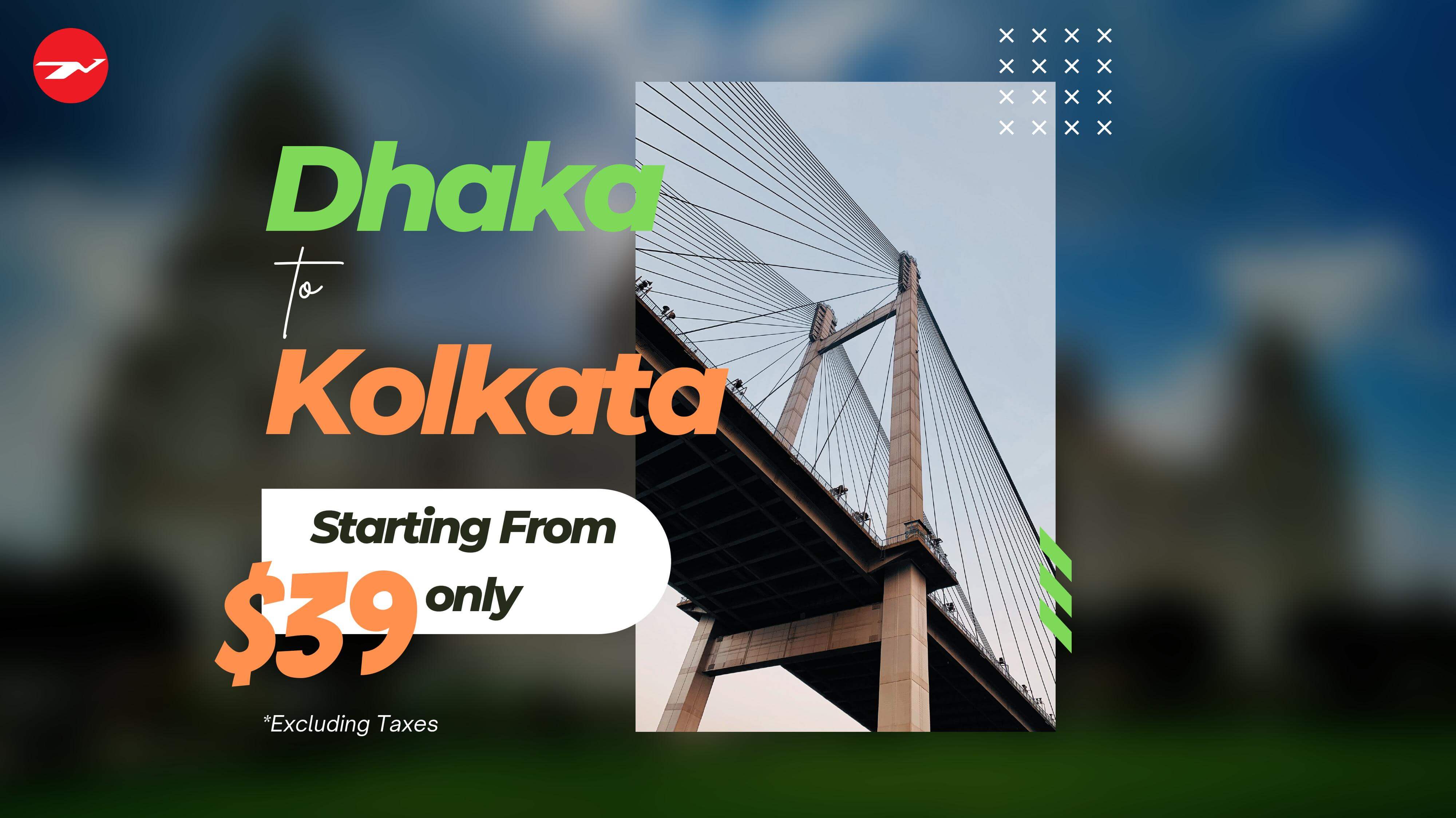 Dhaka Kolkata fare starts from $39 only (Excluding taxes)